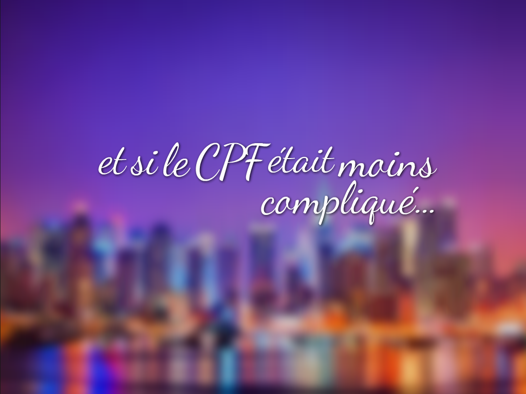 et si le CPF était moins compliqué...